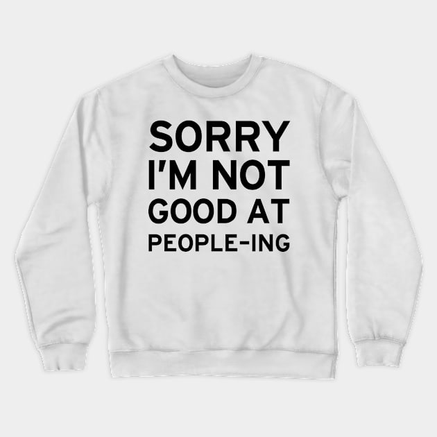 Not Good At People'ing Crewneck Sweatshirt by Venus Complete